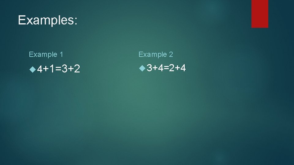 Examples: Example 1 Example 2 4+1=3+2 3+4=2+4 