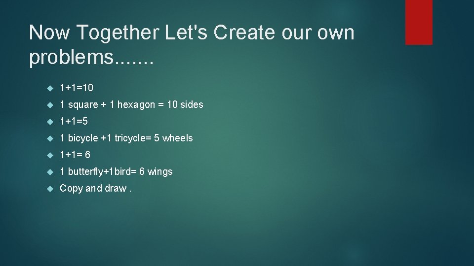 Now Together Let's Create our own problems. . . . 1+1=10 1 square +