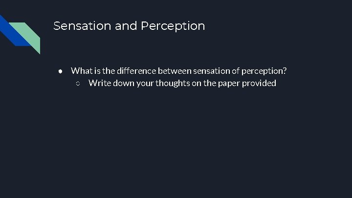 Sensation and Perception ● What is the difference between sensation of perception? ○ Write