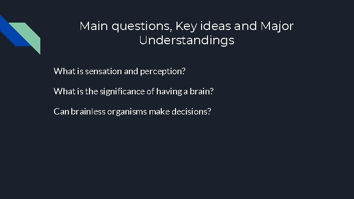 Main questions, Key ideas and Major Understandings What is sensation and perception? What is