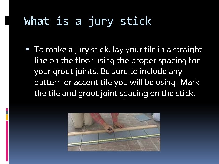 What is a jury stick To make a jury stick, lay your tile in