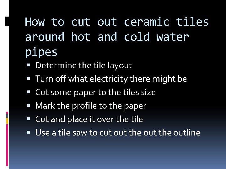How to cut out ceramic tiles around hot and cold water pipes Determine the