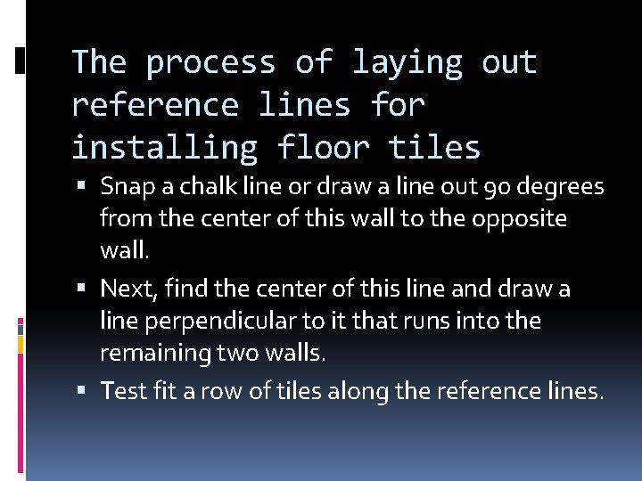 The process of laying out reference lines for installing floor tiles Snap a chalk