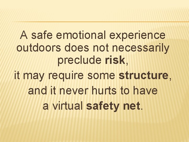 A safe emotional experience outdoors does not necessarily preclude risk, it may require some