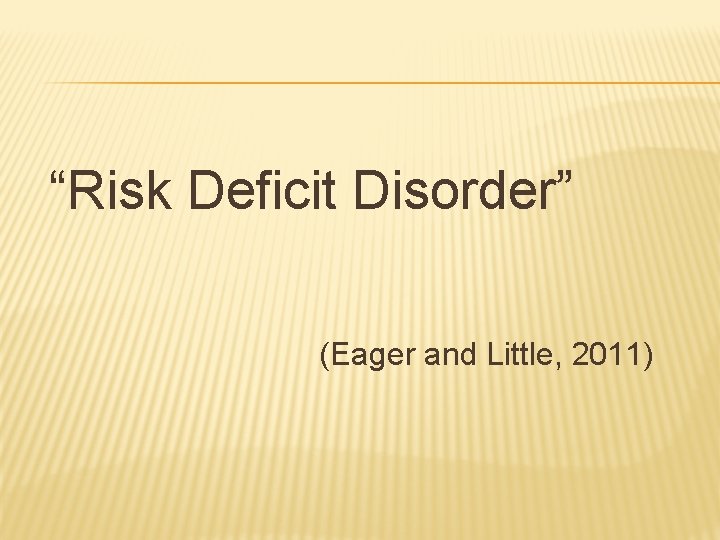 “Risk Deficit Disorder” (Eager and Little, 2011) 