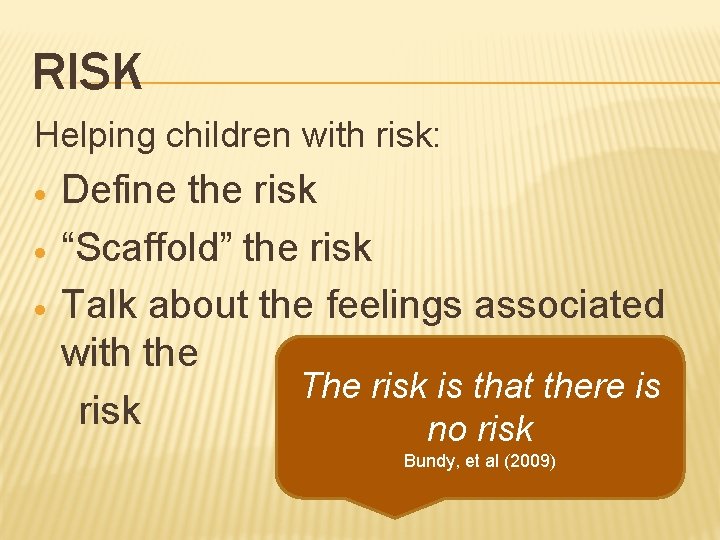 RISK Helping children with risk: · · · Define the risk “Scaffold” the risk