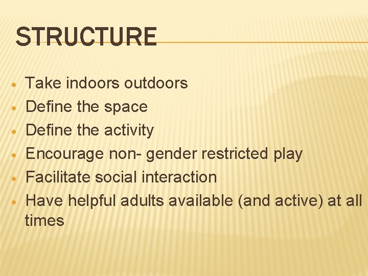 STRUCTURE · · · Take indoors outdoors Define the space Define the activity Encourage