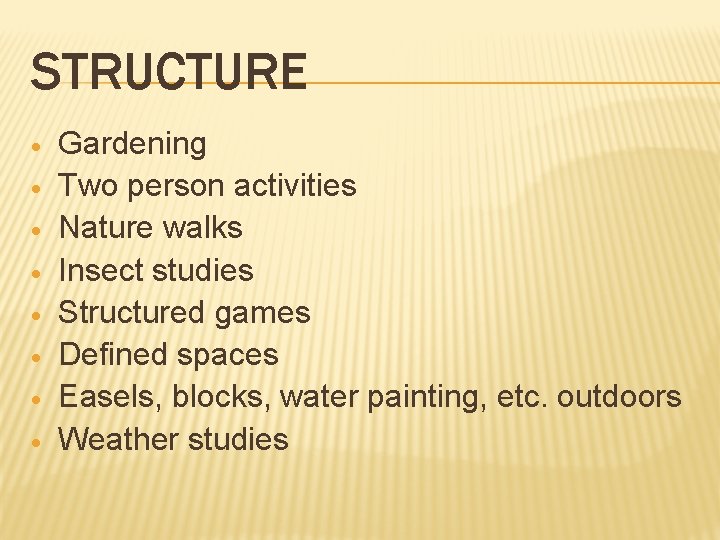 STRUCTURE · · · · Gardening Two person activities Nature walks Insect studies Structured