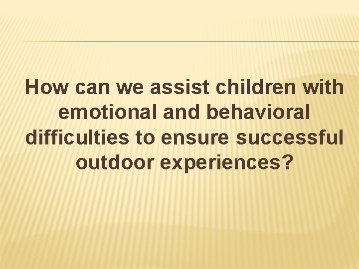 How can we assist children with emotional and behavioral difficulties to ensure successful outdoor