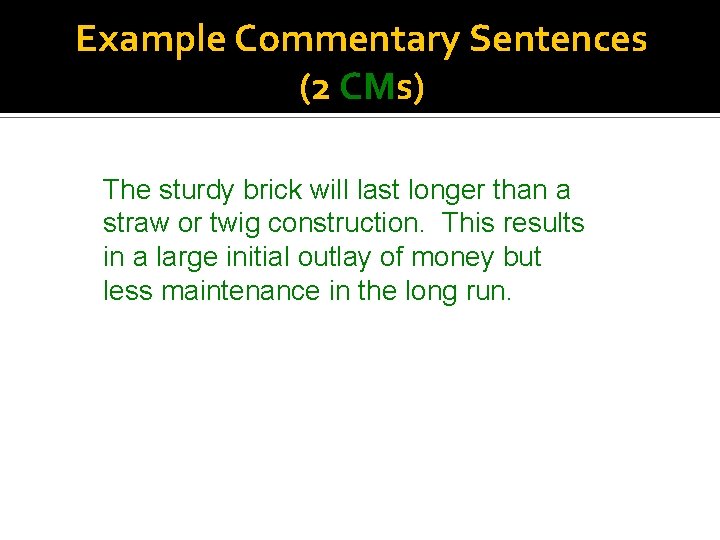 Example Commentary Sentences (2 CMs) The sturdy brick will last longer than a straw