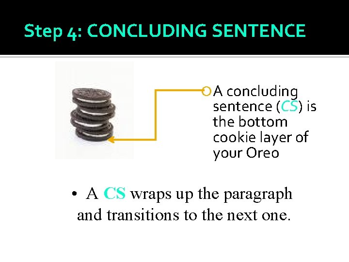 Step 4: CONCLUDING SENTENCE A concluding sentence (CS) is the bottom cookie layer of