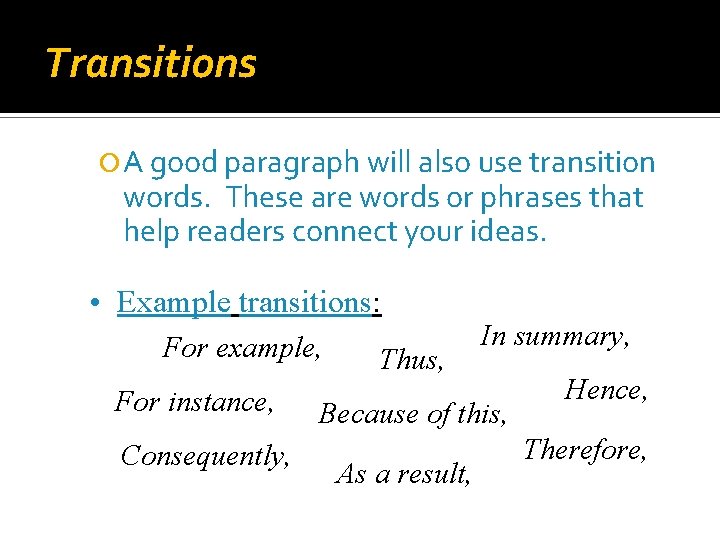 Transitions A good paragraph will also use transition words. These are words or phrases