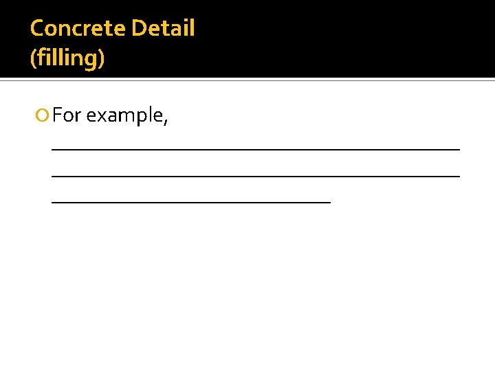 Concrete Detail (filling) For example, ______________________________________ 