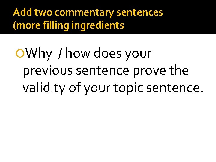 Add two commentary sentences (more filling ingredients Why / how does your previous sentence