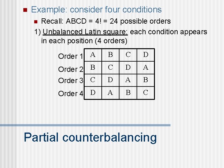 n Example: consider four conditions Recall: ABCD = 4! = 24 possible orders 1)