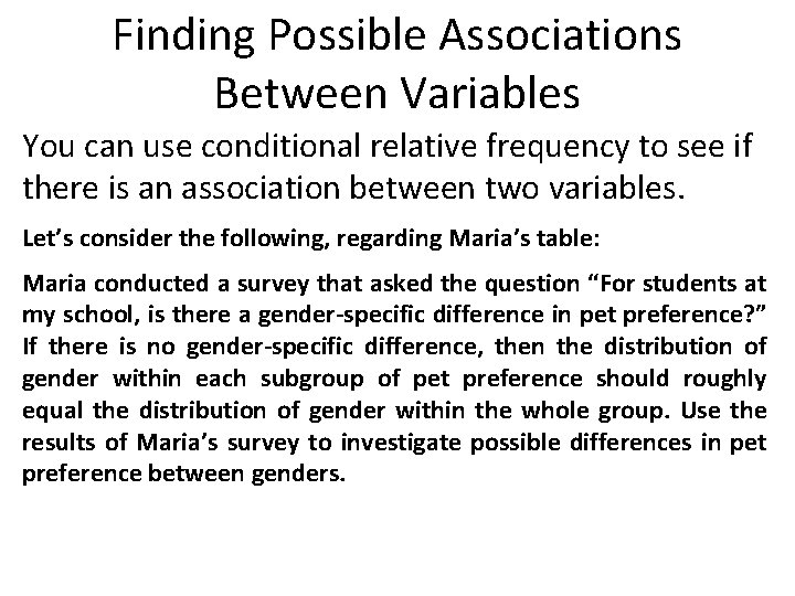 Finding Possible Associations Between Variables You can use conditional relative frequency to see if