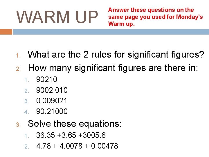 WARM UP 1. 2. What are the 2 rules for significant figures? How many