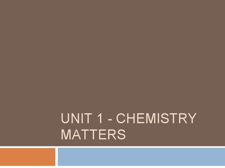 UNIT 1 - CHEMISTRY MATTERS 