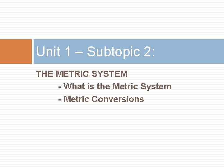 Unit 1 – Subtopic 2: THE METRIC SYSTEM - What is the Metric System
