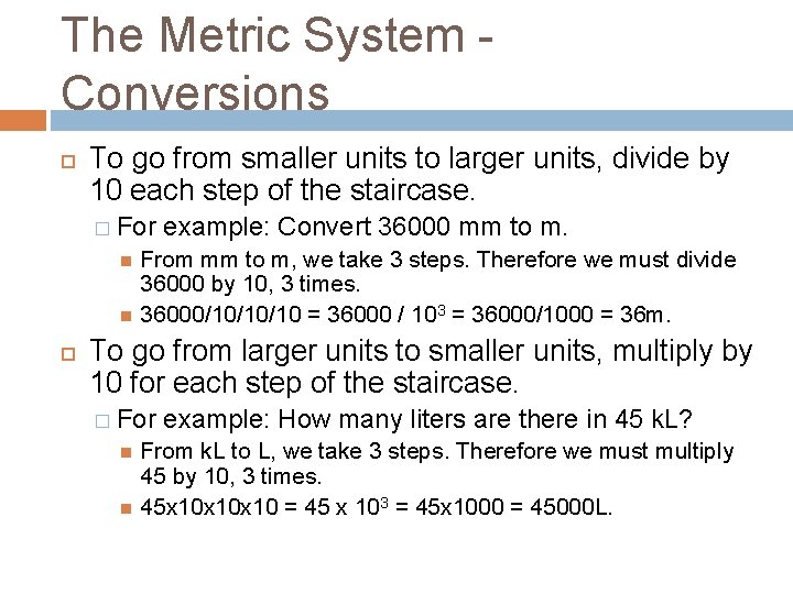 The Metric System Conversions To go from smaller units to larger units, divide by