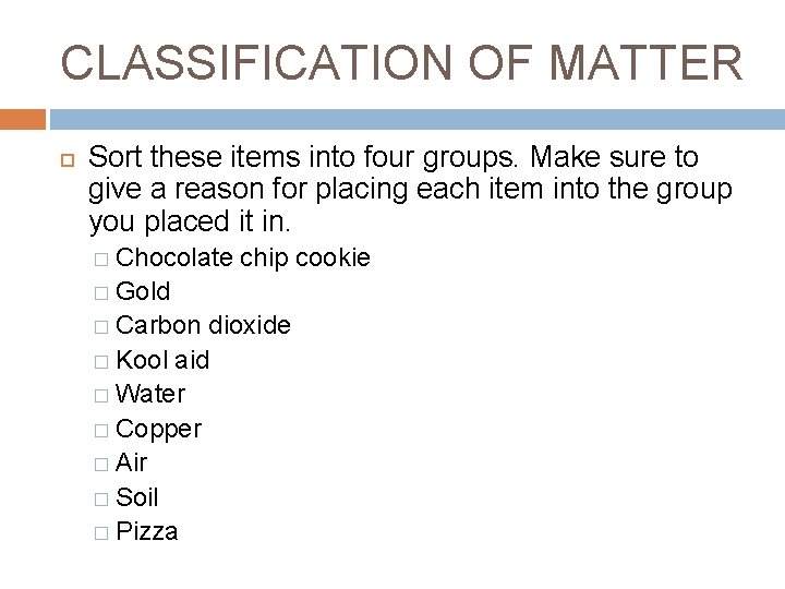 CLASSIFICATION OF MATTER Sort these items into four groups. Make sure to give a