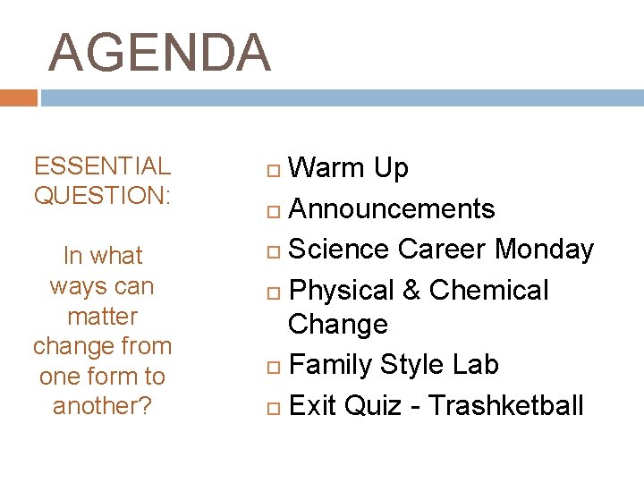 AGENDA ESSENTIAL QUESTION: In what ways can matter change from one form to another?