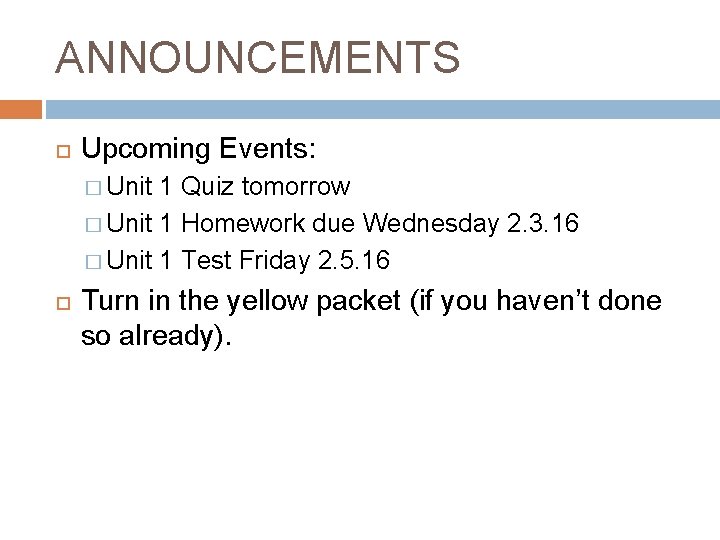 ANNOUNCEMENTS Upcoming Events: � Unit 1 Quiz tomorrow � Unit 1 Homework due Wednesday