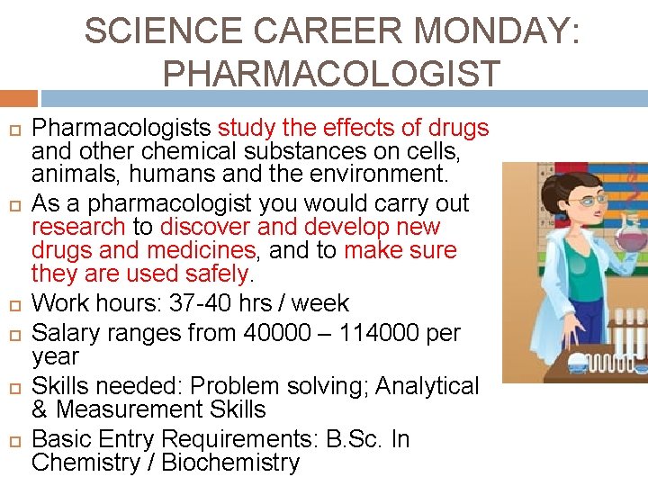 SCIENCE CAREER MONDAY: PHARMACOLOGIST Pharmacologists study the effects of drugs and other chemical substances