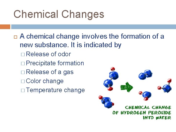 Chemical Changes A chemical change involves the formation of a new substance. It is
