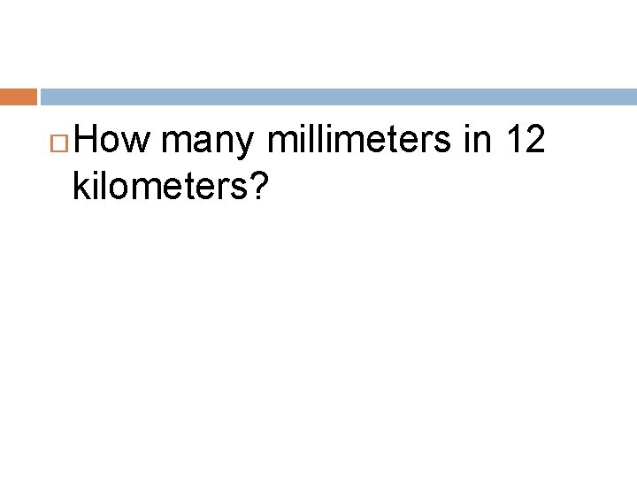  How many millimeters in 12 kilometers? 