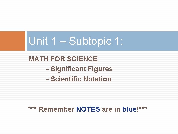 Unit 1 – Subtopic 1: MATH FOR SCIENCE - Significant Figures - Scientific Notation