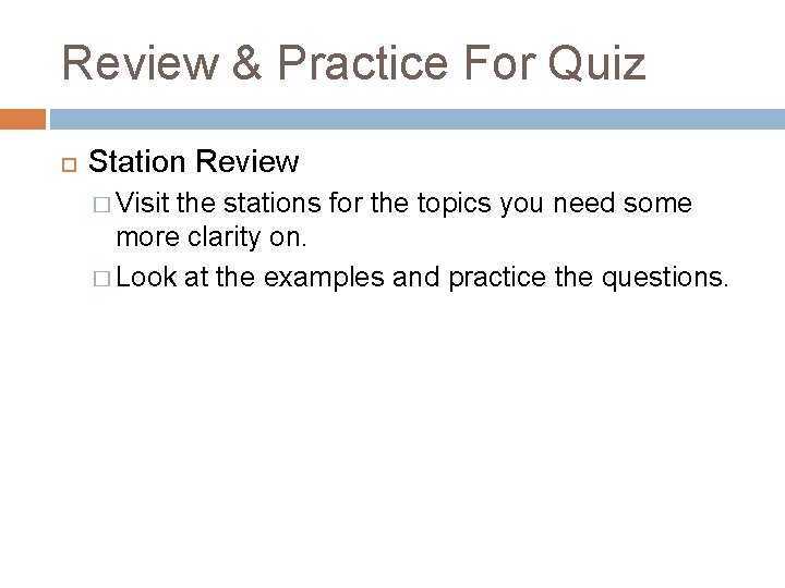 Review & Practice For Quiz Station Review � Visit the stations for the topics