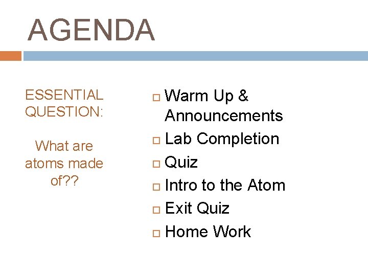 AGENDA ESSENTIAL QUESTION: What are atoms made of? ? Warm Up & Announcements Lab