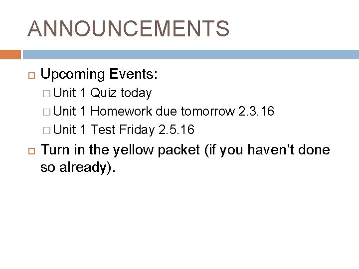 ANNOUNCEMENTS Upcoming Events: � Unit 1 Quiz today � Unit 1 Homework due tomorrow