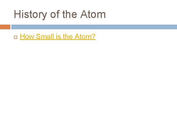 History of the Atom How Small is the Atom? 