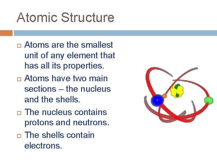 Atomic Structure Atoms are the smallest unit of any element that has all its