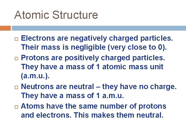 Atomic Structure Electrons are negatively charged particles. Their mass is negligible (very close to
