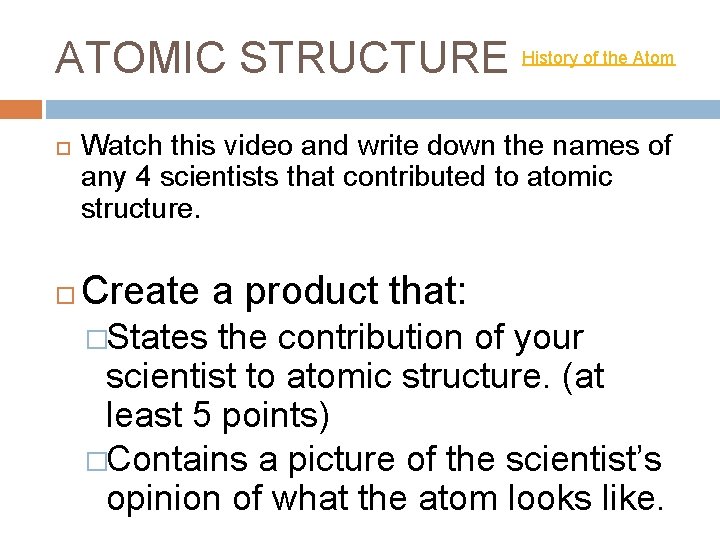 ATOMIC STRUCTURE History of the Atom Watch this video and write down the names