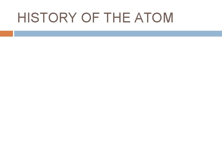 HISTORY OF THE ATOM 