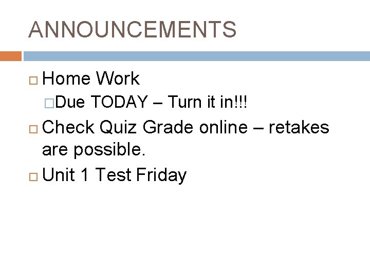 ANNOUNCEMENTS Home Work �Due TODAY – Turn it in!!! Check Quiz Grade online –