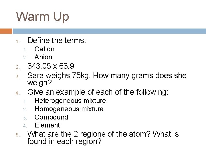 Warm Up Define the terms: 1. 2. 343. 05 x 63. 9 Sara weighs