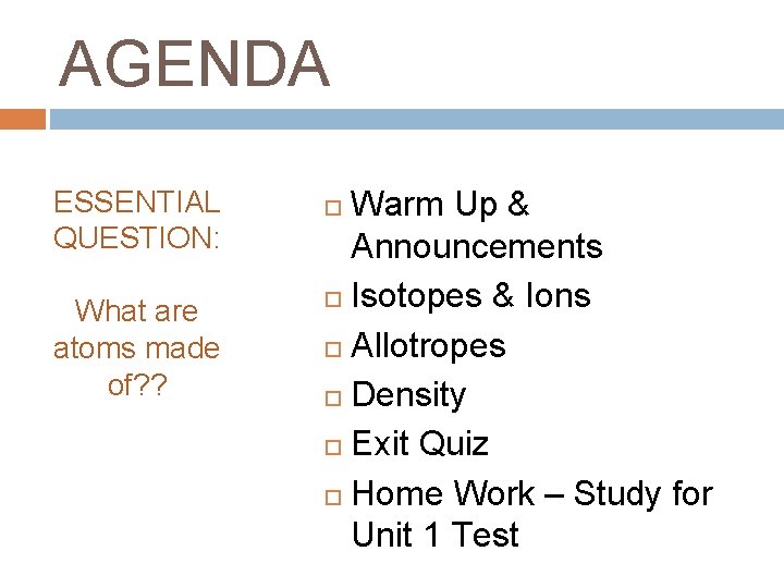 AGENDA ESSENTIAL QUESTION: What are atoms made of? ? Warm Up & Announcements Isotopes