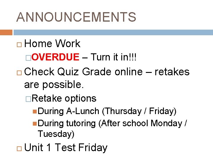 ANNOUNCEMENTS Home Work �OVERDUE – Turn it in!!! Check Quiz Grade online – retakes