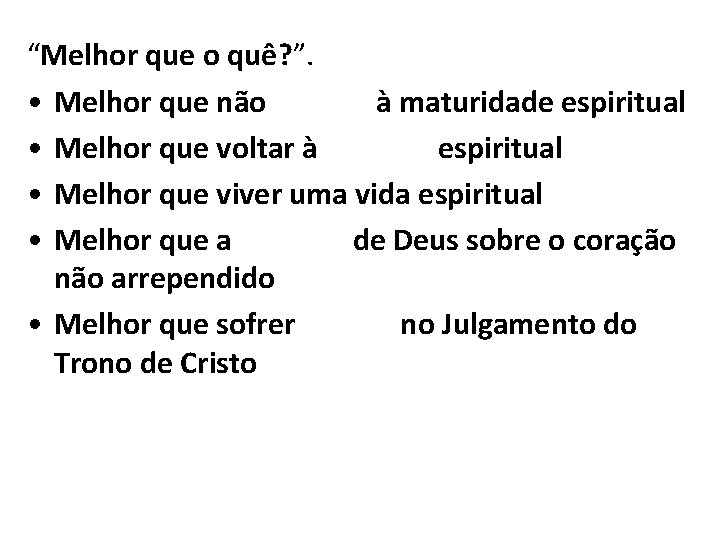 “Melhor que o quê? ”. • Melhor que não crescer à maturidade espiritual •