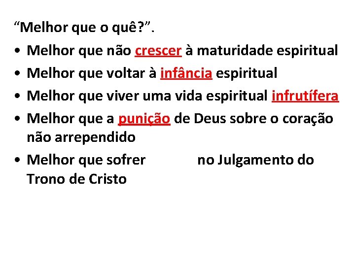 “Melhor que o quê? ”. • Melhor que não crescer à maturidade espiritual •