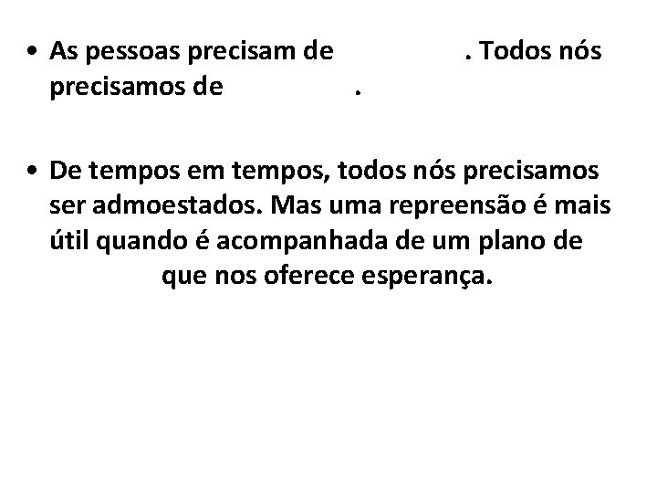  • As pessoas precisam de esperança. Todos nós precisamos de esperança. • De