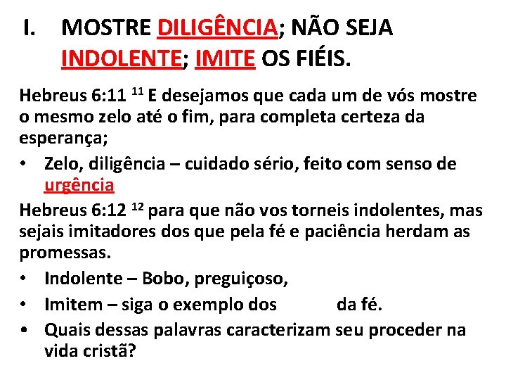 I. MOSTRE DILIGÊNCIA; NÃO SEJA INDOLENTE; IMITE OS FIÉIS. Hebreus 6: 11 11 E