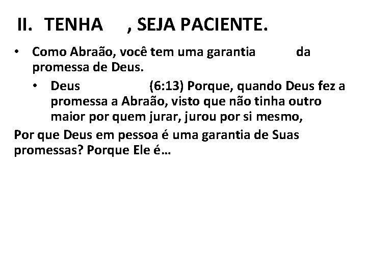 II. TENHA FÉ, SEJA PACIENTE. • Como Abraão, você tem uma garantia dupla da