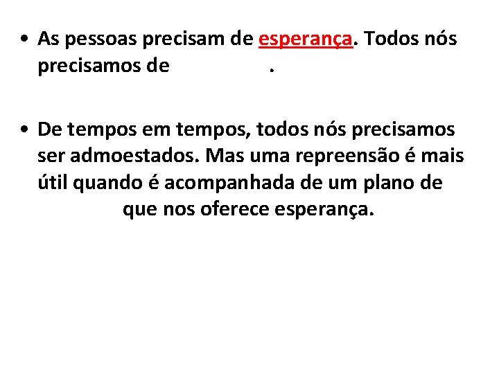  • As pessoas precisam de esperança. Todos nós precisamos de esperança. • De