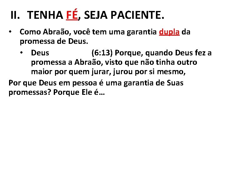 II. TENHA FÉ, SEJA PACIENTE. • Como Abraão, você tem uma garantia dupla da